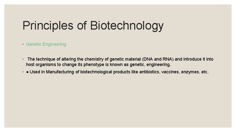Principles of Biotechnology ◦ Genetic Engineering ◦ The technique of altering the chemistry of