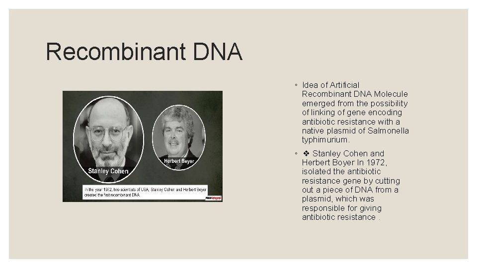 Recombinant DNA ◦ Idea of Artificial Recombinant DNA Molecule emerged from the possibility of