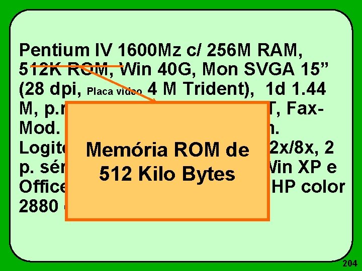 Pentium IV 1600 Mz c/ 256 M RAM, 512 K ROM, Win 40 G,