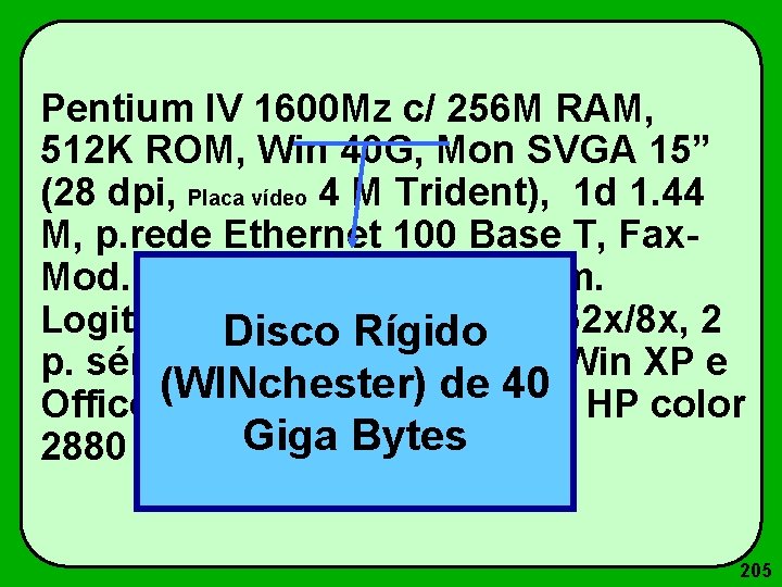 Pentium IV 1600 Mz c/ 256 M RAM, 512 K ROM, Win 40 G,