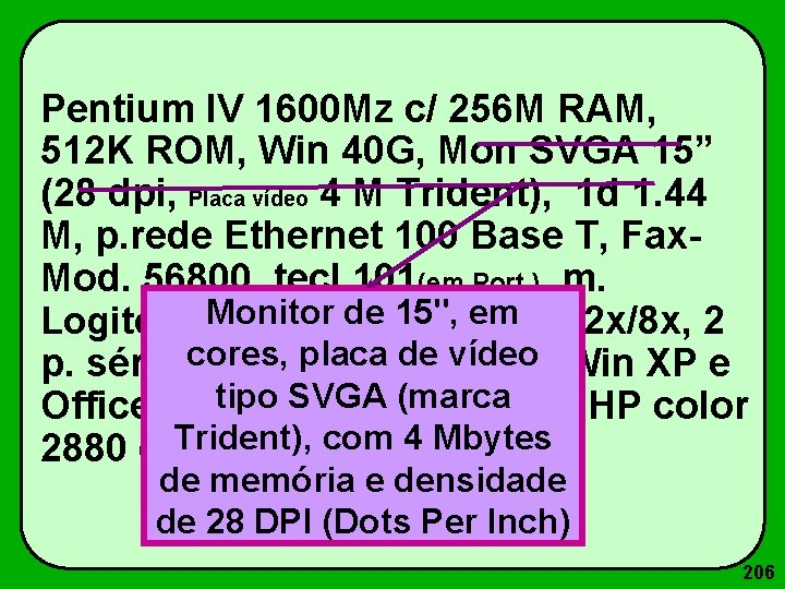 Pentium IV 1600 Mz c/ 256 M RAM, 512 K ROM, Win 40 G,