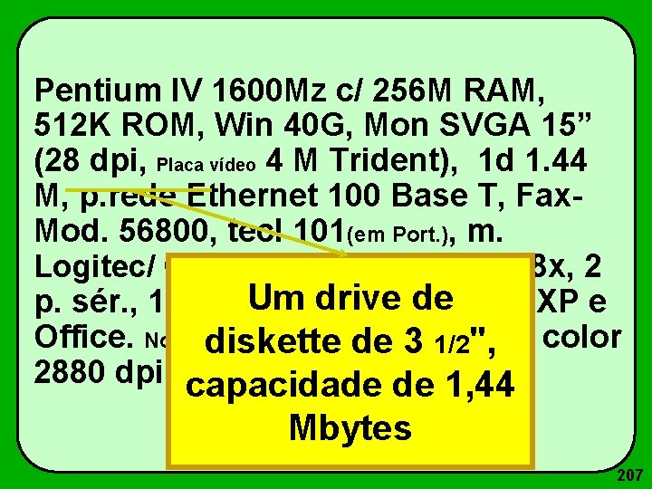 Pentium IV 1600 Mz c/ 256 M RAM, 512 K ROM, Win 40 G,