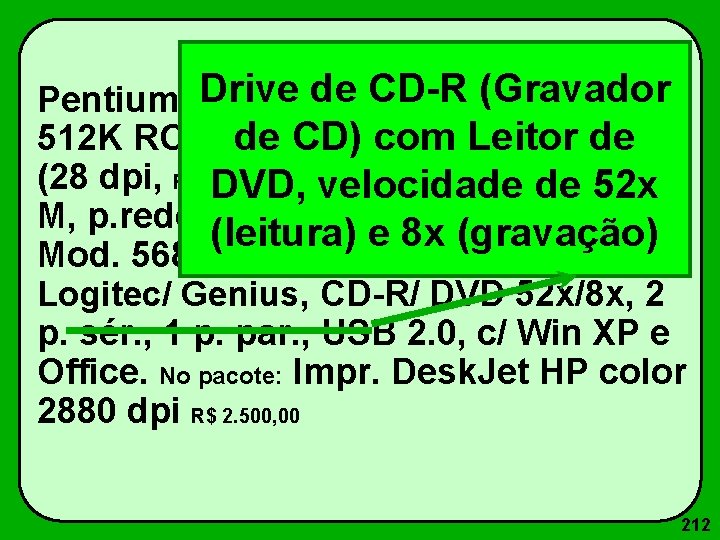 Drive de CD-R (Gravador Pentium IV 1600 Mz c/ 256 M RAM, 512 K