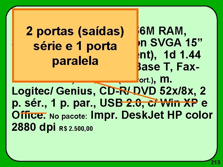Pentium IV 1600 Mz c/ 256 M RAM, 2 portas (saídas) 512 Ksérie ROM,