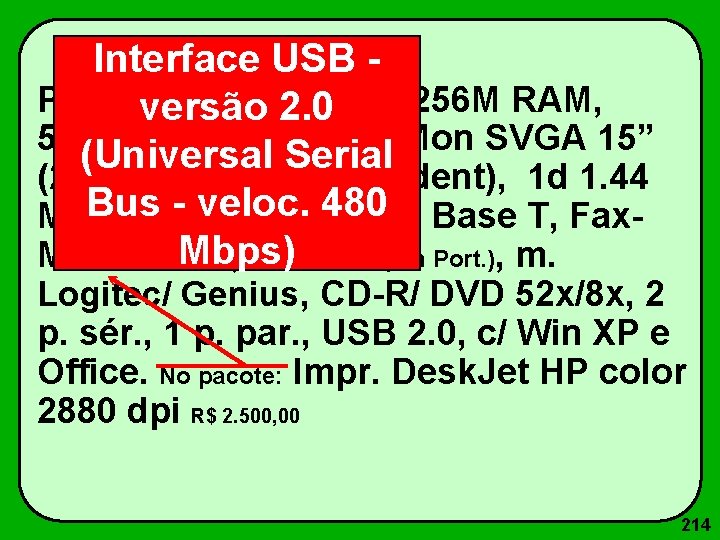 Interface USB Pentium IV 1600 Mz versão 2. 0 c/ 256 M RAM, 512