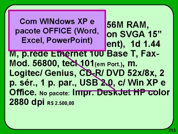 Com WINdows XP ec/ 256 M RAM, Pentium IV 1600 Mz pacote OFFICE (Word,
