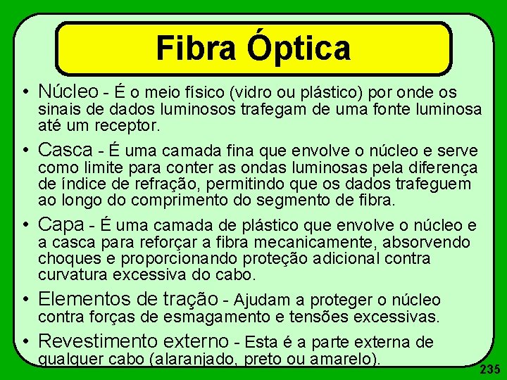 Fibra Óptica • Núcleo - É o meio físico (vidro ou plástico) por onde