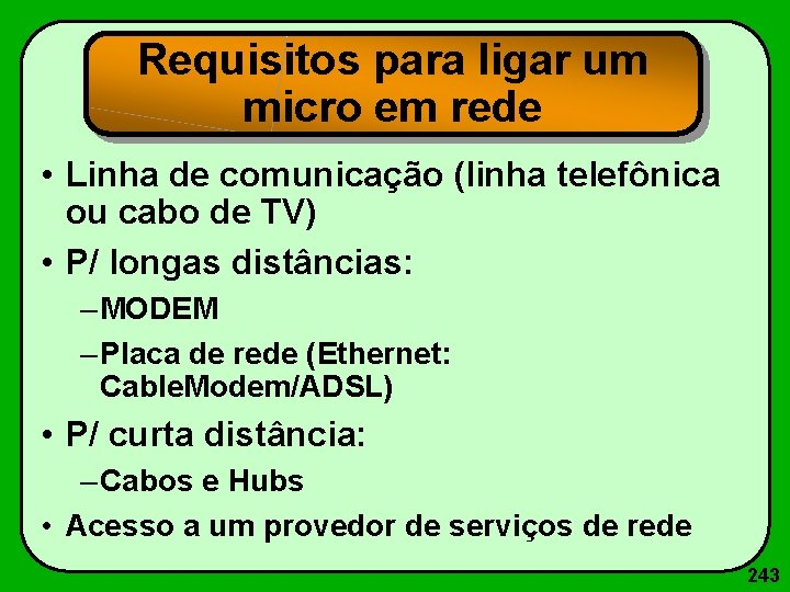 Requisitos para ligar um micro em rede • Linha de comunicação (linha telefônica ou
