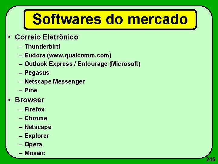 Softwares do mercado • Correio Eletrônico – – – Thunderbird Eudora (www. qualcomm. com)