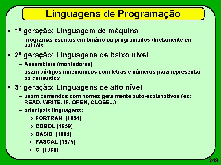 Linguagens de Programação • 1ª geração: Linguagem de máquina – programas escritos em binário