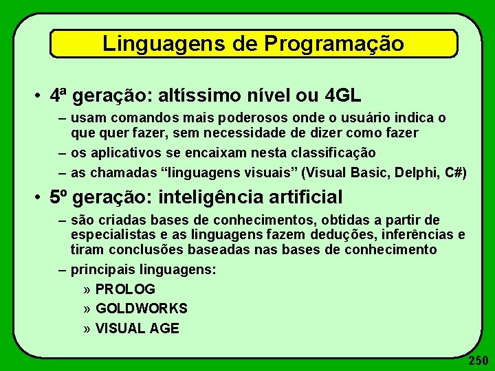 Linguagens de Programação • 4ª geração: altíssimo nível ou 4 GL – usam comandos