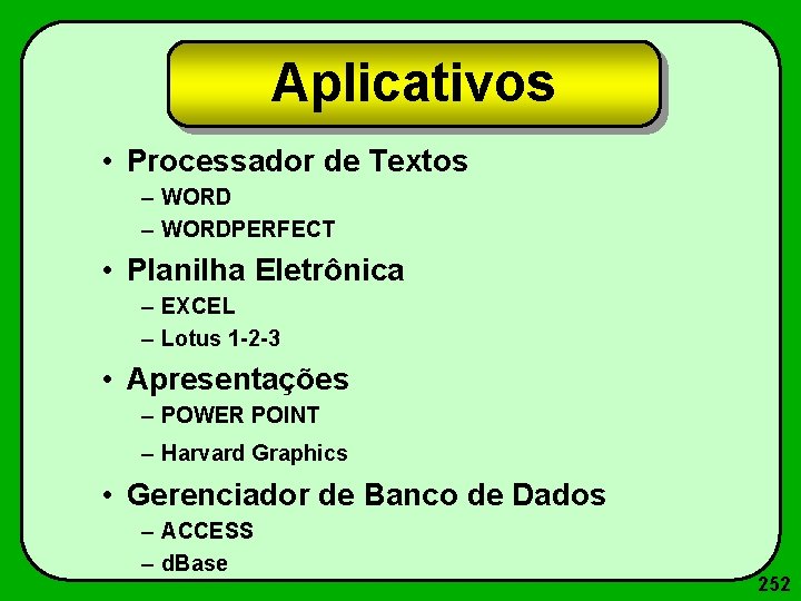 Aplicativos • Processador de Textos – WORDPERFECT • Planilha Eletrônica – EXCEL – Lotus