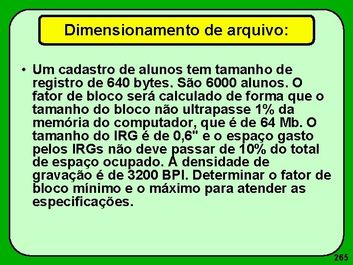 Dimensionamento de arquivo: • Um cadastro de alunos tem tamanho de registro de 640