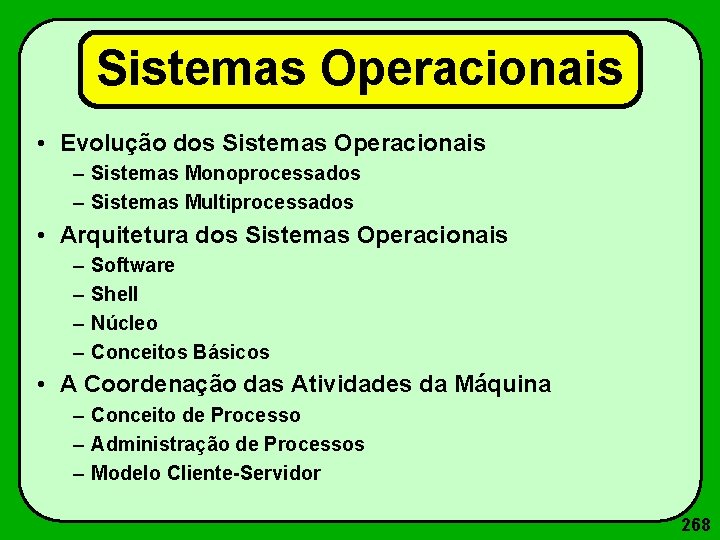 Sistemas Operacionais • Evolução dos Sistemas Operacionais – Sistemas Monoprocessados – Sistemas Multiprocessados •