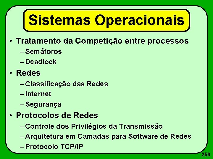 Sistemas Operacionais • Tratamento da Competição entre processos – Semáforos – Deadlock • Redes