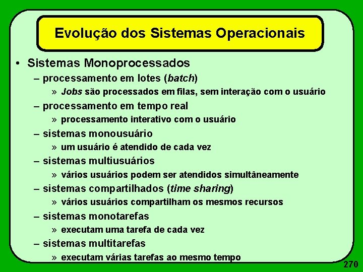 Evolução dos Sistemas Operacionais • Sistemas Monoprocessados – processamento em lotes (batch) » Jobs