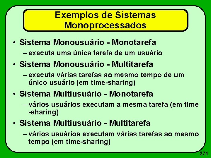 Exemplos de Sistemas Monoprocessados • Sistema Monousuário - Monotarefa – executa uma única tarefa