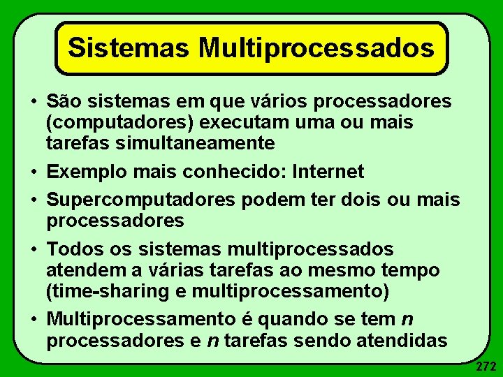 Sistemas Multiprocessados • São sistemas em que vários processadores (computadores) executam uma ou mais