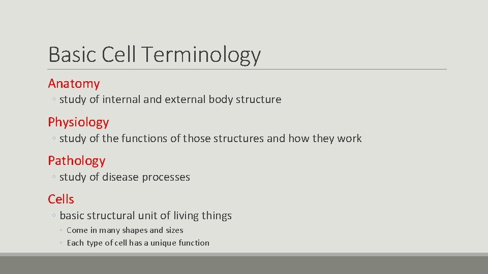 Basic Cell Terminology Anatomy ◦ study of internal and external body structure Physiology ◦