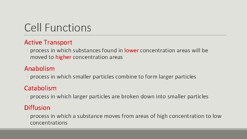 Cell Functions Active Transport ◦ process in which substances found in lower concentration areas