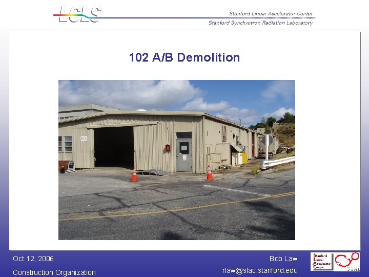 102 A/B Demolition Oct 12, 2006 Construction Organization Bob Law rlaw@slac. stanford. edu 
