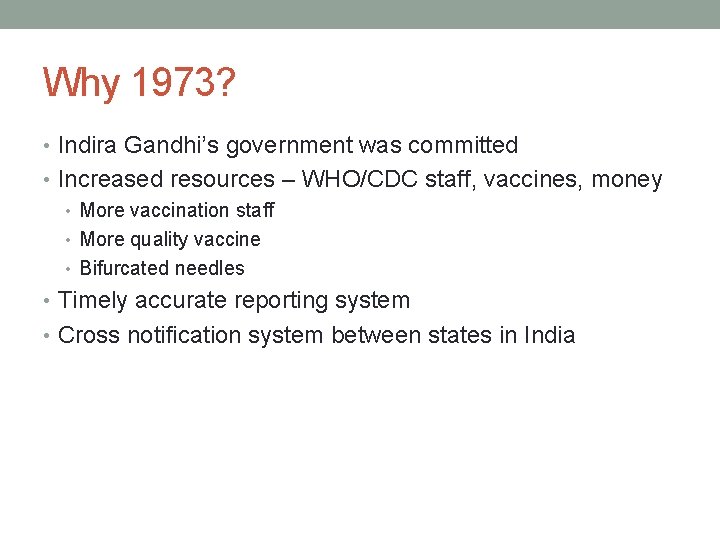 Why 1973? • Indira Gandhi’s government was committed • Increased resources – WHO/CDC staff,