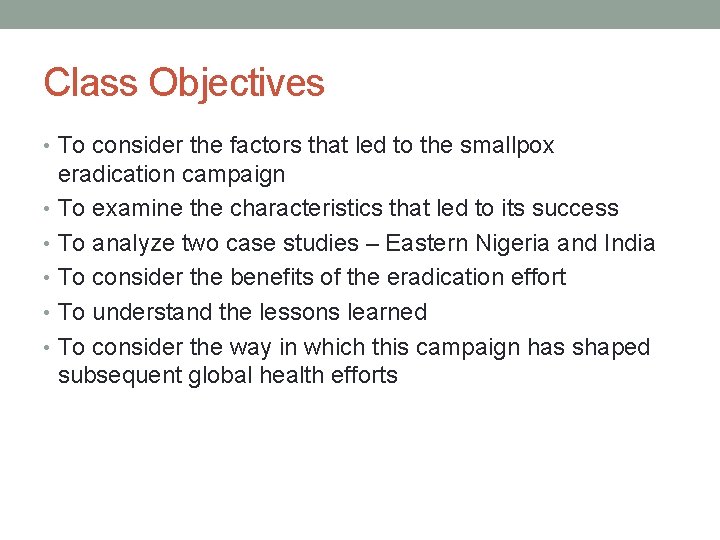 Class Objectives • To consider the factors that led to the smallpox eradication campaign