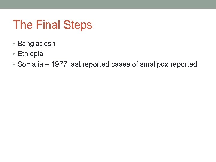 The Final Steps • Bangladesh • Ethiopia • Somalia – 1977 last reported cases