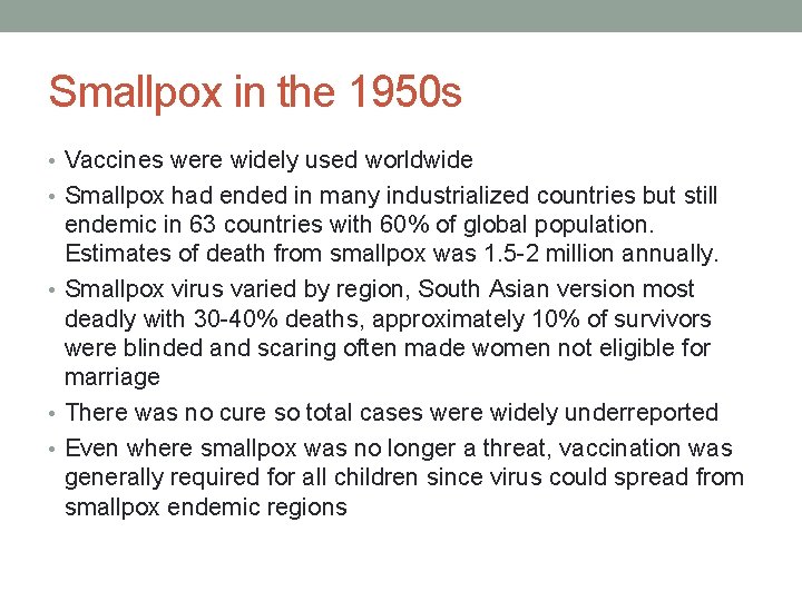 Smallpox in the 1950 s • Vaccines were widely used worldwide • Smallpox had