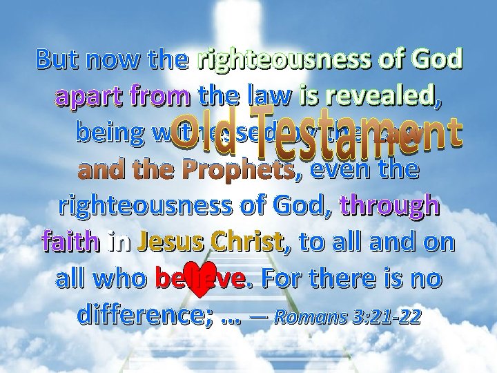But now the righteousness of God revealed apart from the law is revealed, being