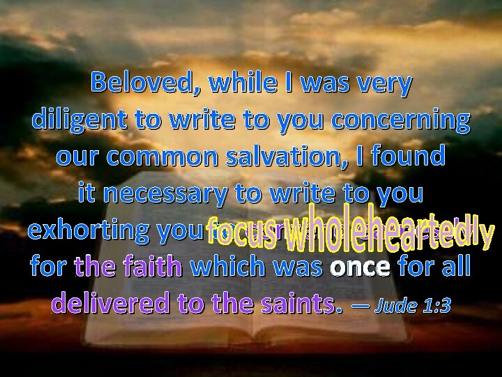 Beloved, while I was very diligent to write to you concerning our common salvation,