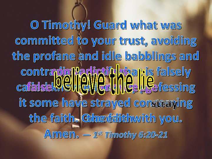 O Timothy! Guard what was committed to your trust, avoiding the profane and idle