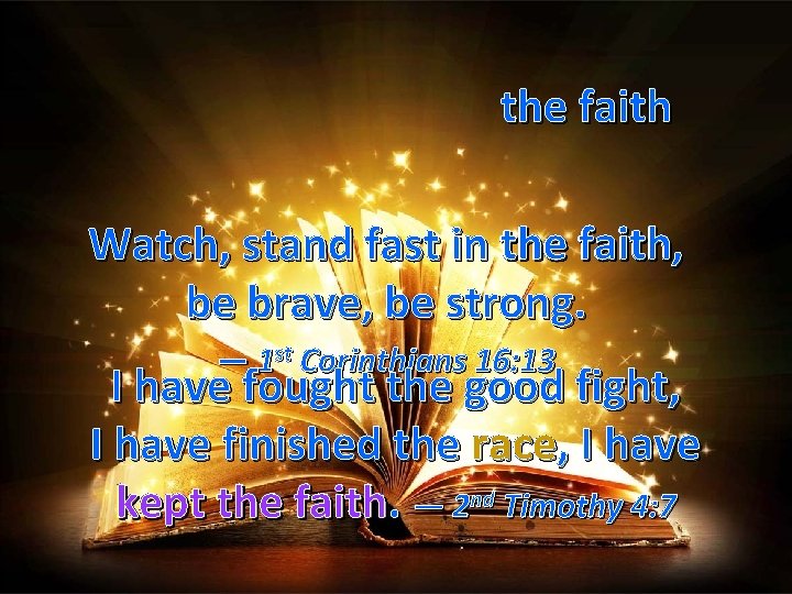 the faith Watch, stand fast in the faith, be brave, be strong. — 1