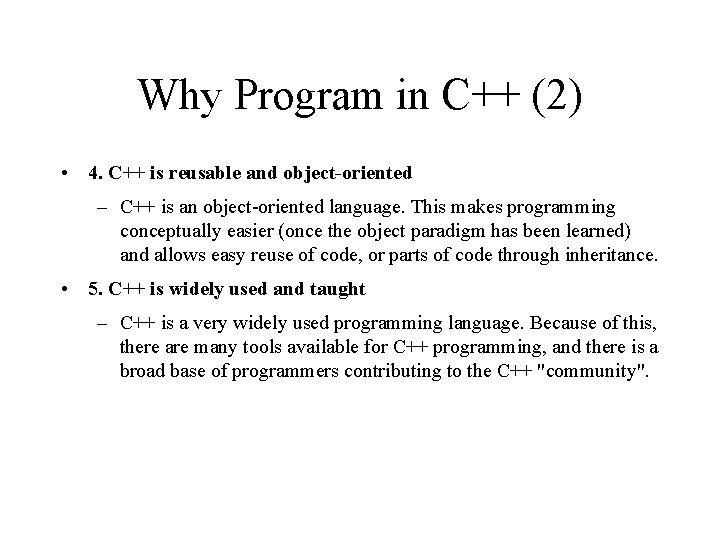 Why Program in C++ (2) • 4. C++ is reusable and object-oriented – C++