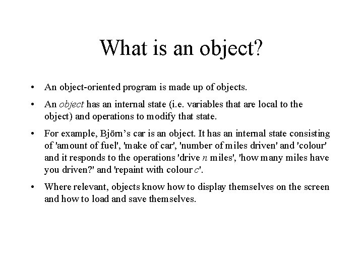 What is an object? • An object-oriented program is made up of objects. •