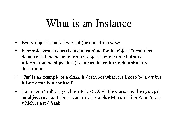 What is an Instance • Every object is an instance of (belongs to) a