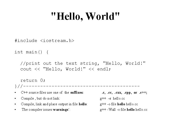 "Hello, World" #include <iostream. h> int main() { //print out the text string, "Hello,