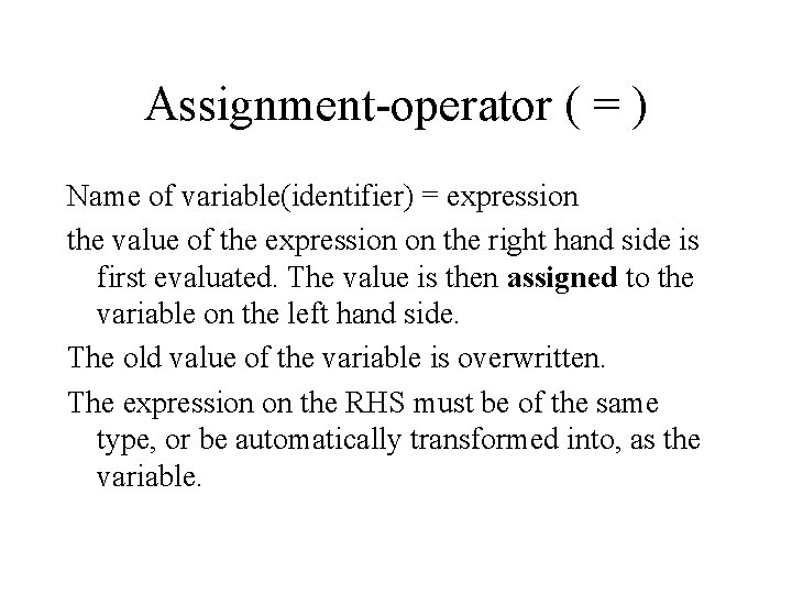Assignment-operator ( = ) Name of variable(identifier) = expression the value of the expression