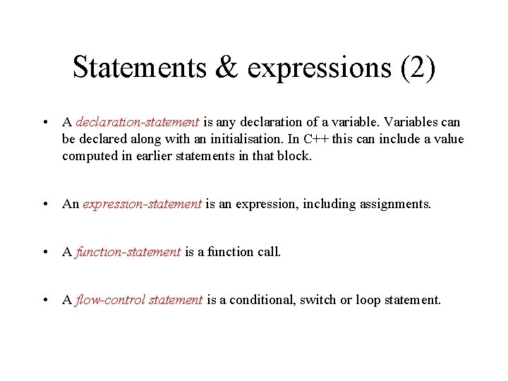 Statements & expressions (2) • A declaration-statement is any declaration of a variable. Variables