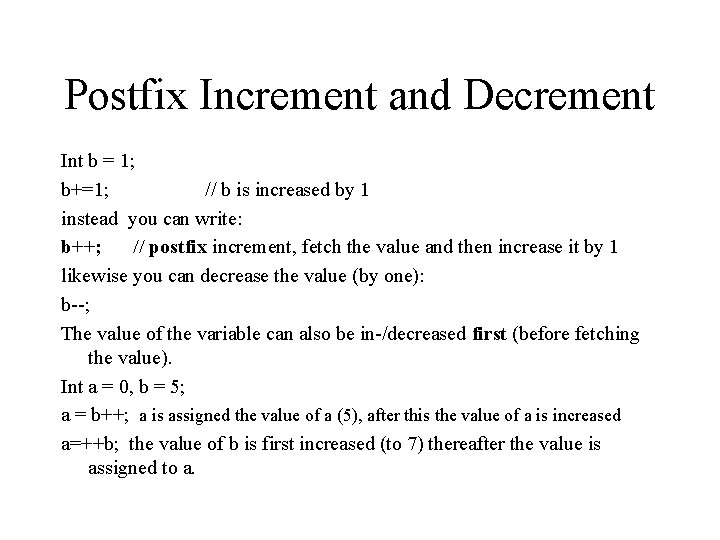 Postfix Increment and Decrement Int b = 1; b+=1; // b is increased by