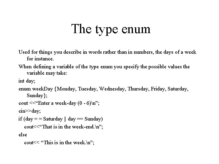 The type enum Used for things you describe in words rather than in numbers,