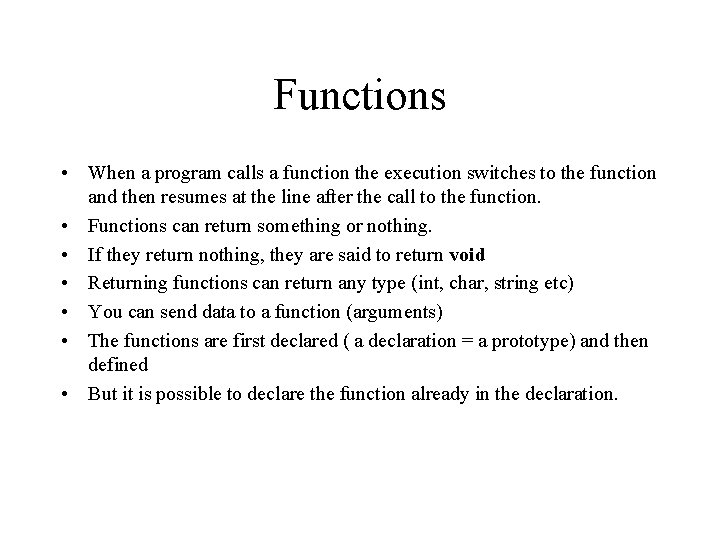 Functions • When a program calls a function the execution switches to the function