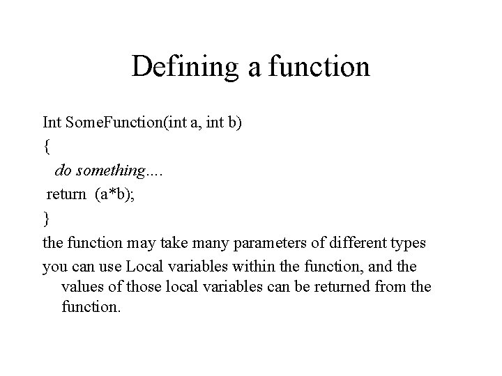 Defining a function Int Some. Function(int a, int b) { do something…. return (a*b);