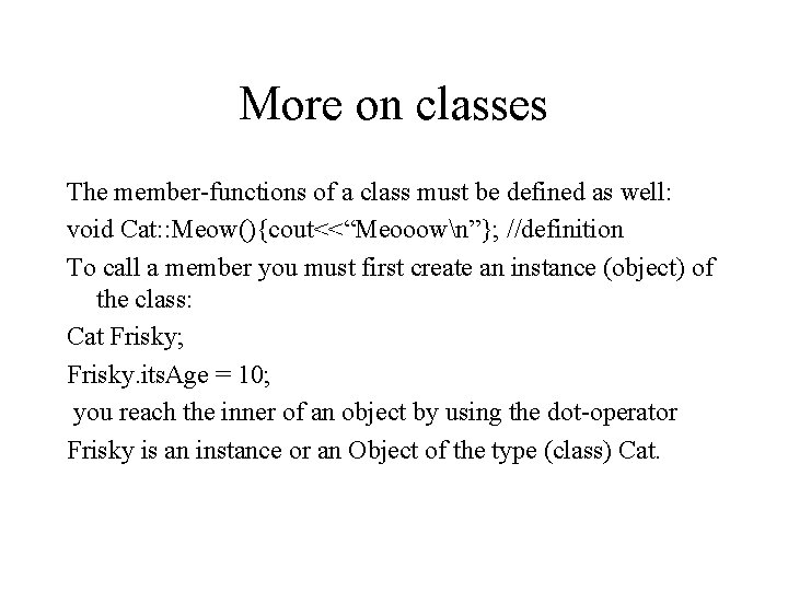 More on classes The member-functions of a class must be defined as well: void