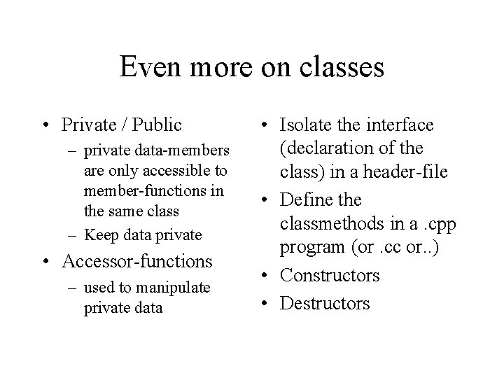 Even more on classes • Private / Public – private data-members are only accessible