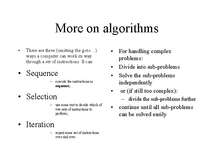 More on algorithms • There are three (omitting the goto…) ways a computer can