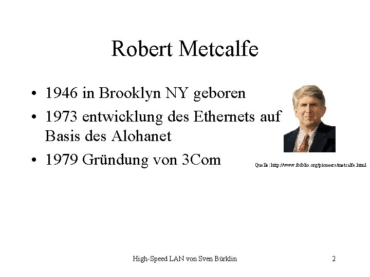 Robert Metcalfe • 1946 in Brooklyn NY geboren • 1973 entwicklung des Ethernets auf