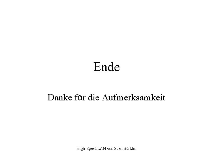 Ende Danke für die Aufmerksamkeit High-Speed LAN von Sven Bürklin 