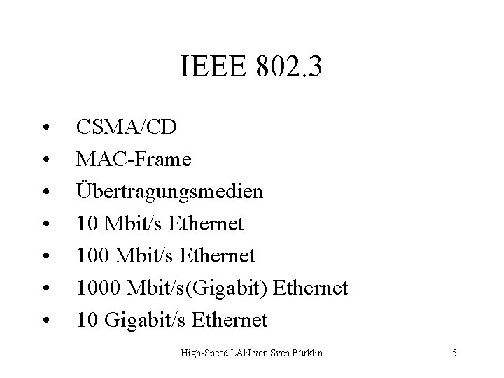 IEEE 802. 3 • • CSMA/CD MAC-Frame Übertragungsmedien 10 Mbit/s Ethernet 1000 Mbit/s(Gigabit) Ethernet