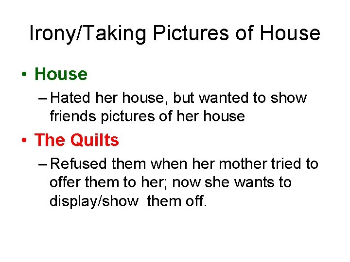 Irony/Taking Pictures of House • House – Hated her house, but wanted to show